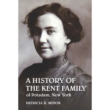 A History of the Kent Family of Potsdam, New York