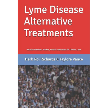 Lyme Disease Alternative Treatments: Natural Remedies, Holistic, Herbal Approaches for Chronic Lyme