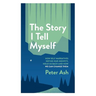 The Story I Tell Myself: How Self Narratives Define Our Identity, Hold Us Back and How We Can Change Them