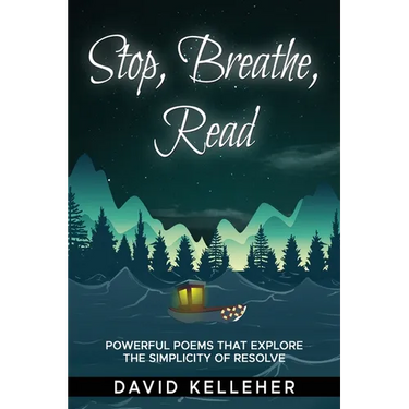 Stop, Breathe, Read Poems: A collection of poems that explore the simplicity of resolve