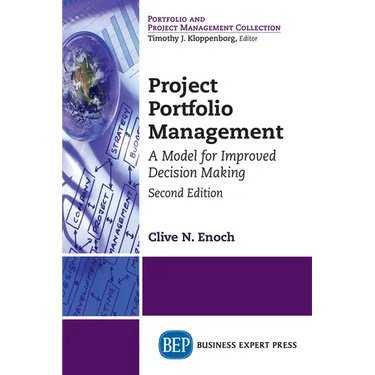 Project Portfolio Management, Second Edition: A Model for Improved Decision Making
