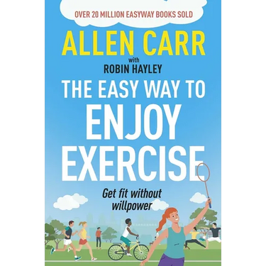 Allen Carr's Easy Way to Enjoy Exercise: Get Fit Without Willpower