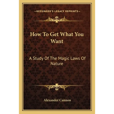 How To Get What You Want: A Study Of The Magic Laws Of Nature