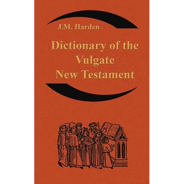 Dictionary of the Vulgate New Testament (Nouum Testamentum Latine ): A Dictionary of Ecclesiastical Latin