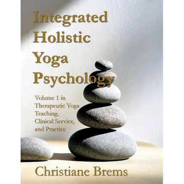 Integrated Holistic Yoga Psychology: Volume 1 in Therapeutic Yoga Teaching, Clinical Service, and Practice