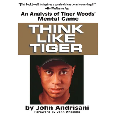 Think Like Tiger: An Analysis of Tiger Woods' Mental Game