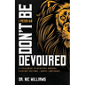 Don't Be Devoured: A Field Guide to Spiritual Warfare: Everyday Rhythms Gospel Confidence