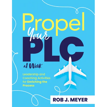 Propel Your PLC at Work(r): Leadership and Coaching Activities for Enriching the Process (Collaborate to Propel Teams Through the PLC at Work(r) Proce