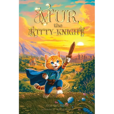 Mur, the Kitty-Knight: A Fantasy Chapter Book for Kids Ages 8-12 with 25 Full-Color Illustrations