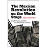 The Mexican Revolution on the World Stage: Intellectuals and Film in the Twentieth Century