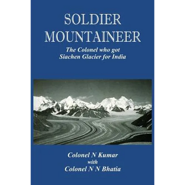 Soldier Mountaineer: The Colonel who got Siachen Glacier for India