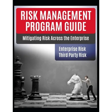 Risk Management Program Guide: Mitigating IT Risk Across The Enterprise