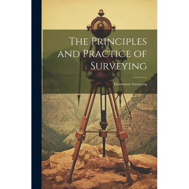 The Principles and Practice of Surveying: Elementary Surveying