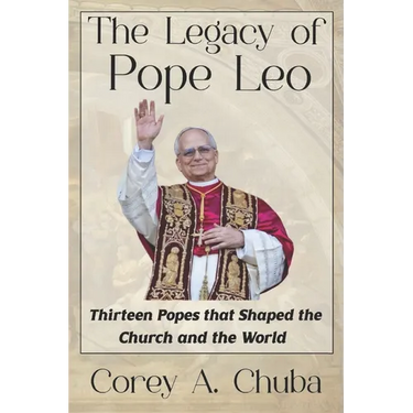 The Legacy of Pope Leo: Thirteen Popes that Shaped the Church and the World