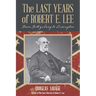 The Last Years of Robert E. Lee: From Gettysburg to Lexington