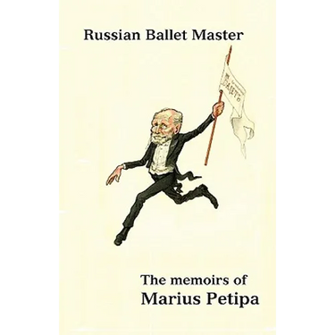 Russian Ballet Master: The Memoirs of Marius Petipa