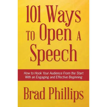 101 Ways to Open a Speech: How to Hook Your Audience From the Start With an Engaging and Effective Beginning