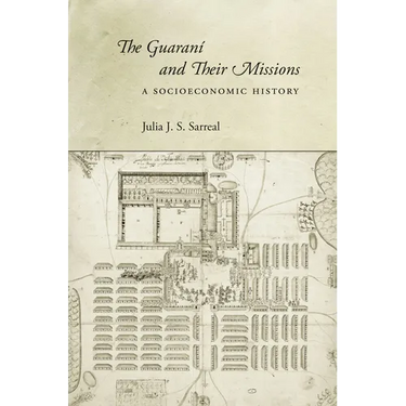 The Guaraní and Their Missions: A Socioeconomic History
