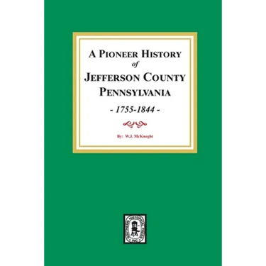 A Pioneer History of Jefferson County, Pennsylvania 1755 - 1844
