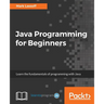 Java Programming for Beginners: Learn the fundamentals of programming with Java