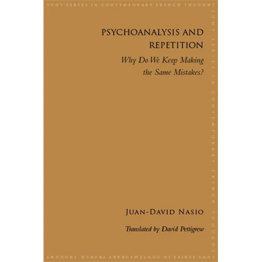 Psychoanalysis and Repetition: Why Do We Keep Making the Same Mistakes?