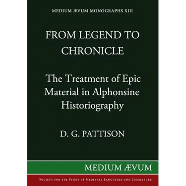 From Legend to Chronicle: The Treatment of Epic Material in Alphonsine Historiography