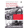 Shunting the Nation India's Railway Workers and the Most Tumultuous Decade in Modern Indian History (1939-1949)