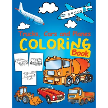 Trucks, Planes and Cars Coloring Book: Cars coloring book for kids & toddlers - Cars Activity Book for kids ages 2-4 4-8 Amazing Collection of Cool Tr