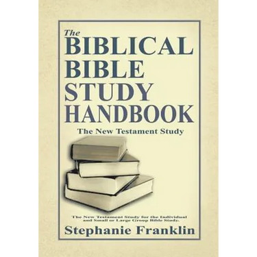 The Biblical Bible Study Handbook: The New Testament Study for the Individual and Small or Large Group Bible Study.