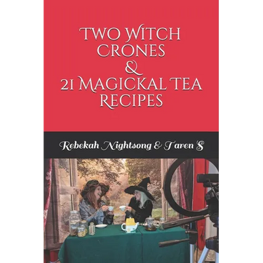 Two Witch Crones & 21 Magickal Tea Recipes
