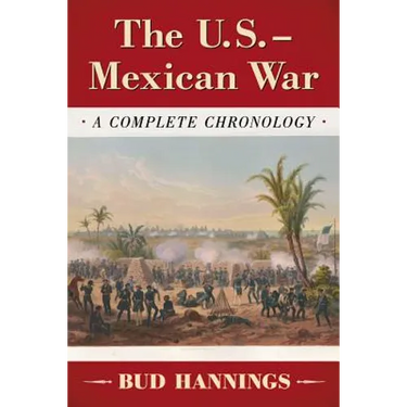 The U.S.-Mexican War: A Complete Chronology