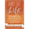 Hands Free Life: Nine Habits for Overcoming Distraction, Living Better, and Loving More