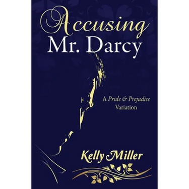 Accusing Mr. Darcy: A Pride & Prejudice Variation