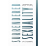 Surrendered Sexuality: How Knowing Jesus Changes... Everything