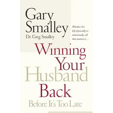 Winning Your Husband Back Before It's Too Late: Whether He's Left Physically or Emotionally All That Matters Is...