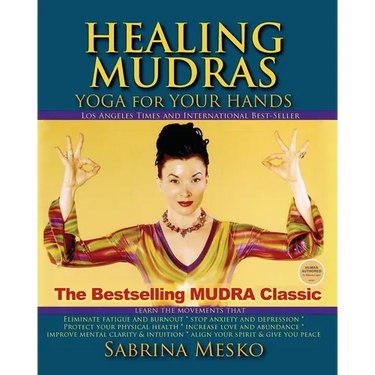 Healing Mudras: Yoga for Your Hands - New Edition