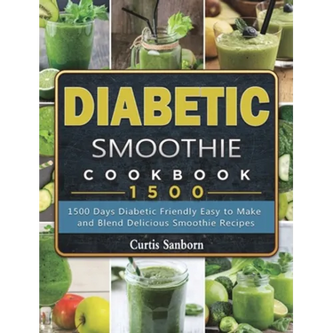 Diabetic Smoothie Cookbook1500: 1500 Days Diabetic Friendly Easy to Make and Blend Delicious Smoothie Recipes