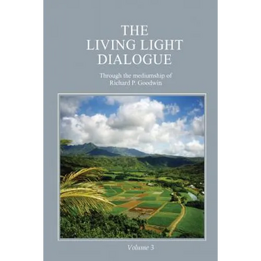 The Living Light Dialogue Volume 3: Spiritual Awareness Classes of the Living Light Philosophy