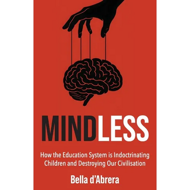 Mindless: How the Education System is Indoctrinating Children and Destroying our Civilisation