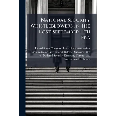 National Security Whistleblowers In The Post-september 11th Era: Lost In A Labyrinth And Facing Subtle Retaliation