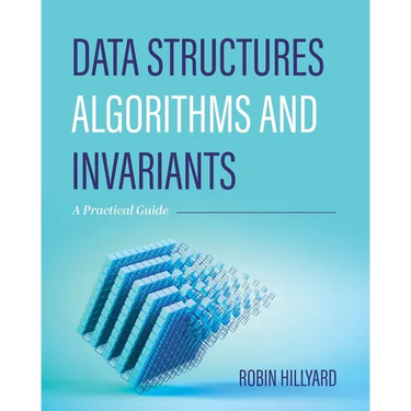 Data Structures, Algorithms, and Invariants: A Practical Guide