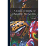 A Collection of English Proverbs