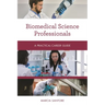 Biomedical Science Professionals: A Practical Career Guide