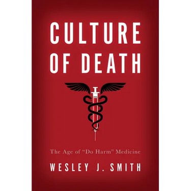 Culture of Death: The Age of "Do Harm" Medicine