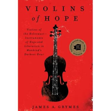 Violins of Hope: Violins of the Holocaust--Instruments of Hope and Liberation in Mankind's Darkest Hour