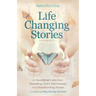 Life Changing Stories: A Devotional Collection Revealing God's Faithfulness and Transforming Power