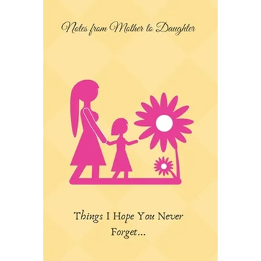 Lessons From Mother to Daughter: Things I Hope You Never Forget