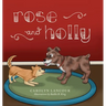 Rose and Holly