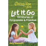 Chicken Soup for the Soul: Let It Go: 101 Stories of Forgiveness & Freedom