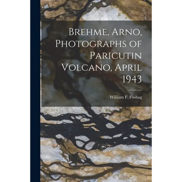 Brehme, Arno, Photographs of Paricutin Volcano, April 1943